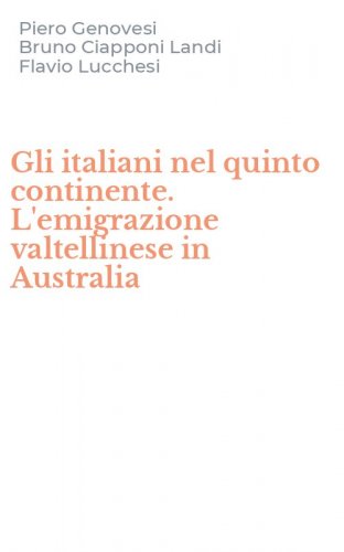 Gli italiani nel quinto continente. L'emigrazione valtellinese in Australia
