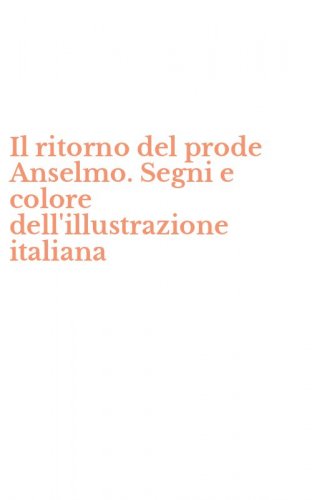 Il ritorno del prode Anselmo. Segni e colore dell'illustrazione italiana