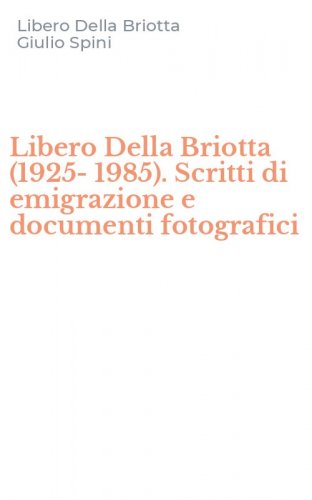 Libero Della Briotta (1925-1985). Scritti di emigrazione e documenti fotografici