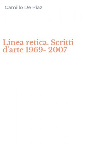 Linea retica. Scritti d'arte 1969-2007
