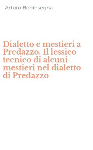 Dialetto e mestieri a Predazzo. Il lessico tecnico di alcuni mestieri nel dialetto di Predazzo