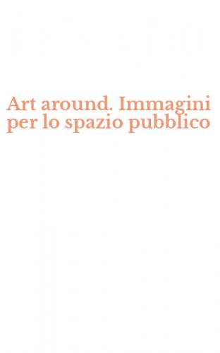 Art around. Immagini per lo spazio pubblico