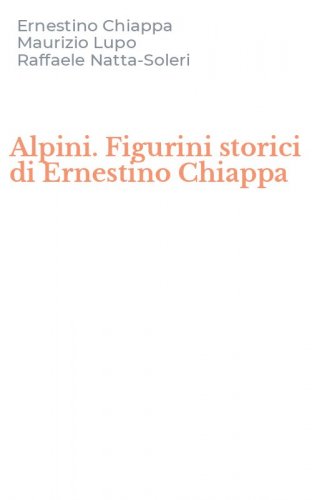 Alpini. Figurini storici di Ernestino Chiappa