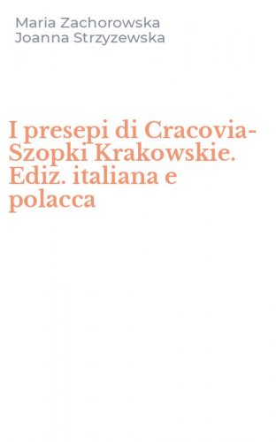 I presepi di Cracovia-Szopki Krakowskie. Ediz. italiana e polacca