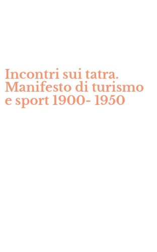 Incontri sui tatra. Manifesto di turismo e sport 1900-1950