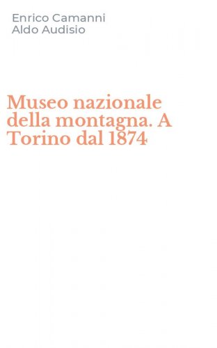 Museo nazionale della montagna. A Torino dal 1874