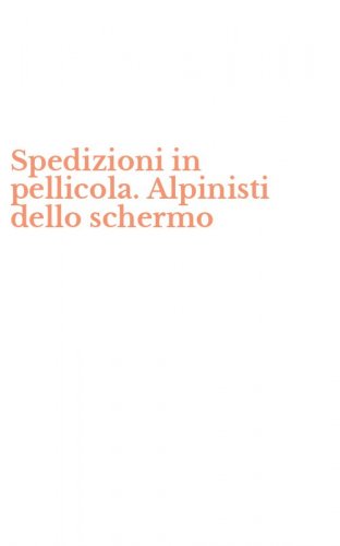 Spedizioni in pellicola. Alpinisti dello schermo