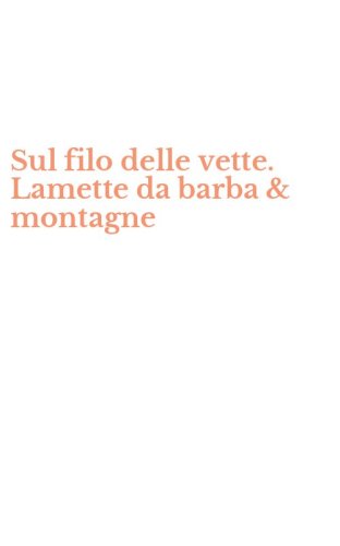 Sul filo delle vette. Lamette da barba & montagne