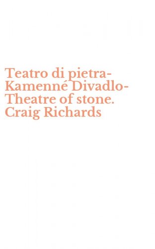 Teatro di pietra-Kamenn&eacute; Divadlo-Theatre of stone. Craig Richards