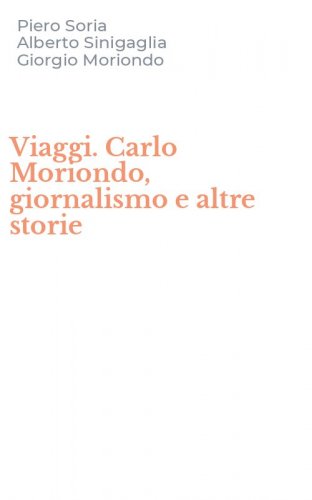 Viaggi. Carlo Moriondo, giornalismo e altre storie