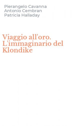 Viaggio all'oro. L'immaginario del Klondike