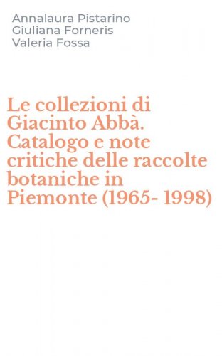 Le collezioni di Giacinto Abb&agrave;. Catalogo e note critiche delle raccolte botaniche in Piemonte (1965-1998)