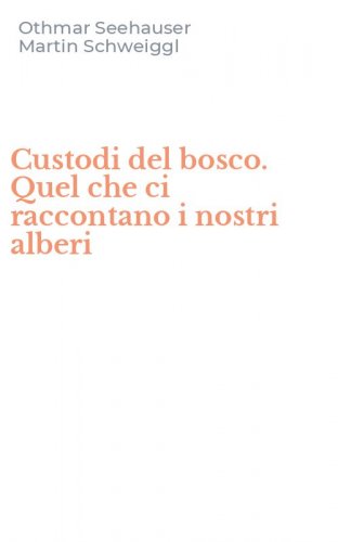 Custodi del bosco. Quel che ci raccontano i nostri alberi
