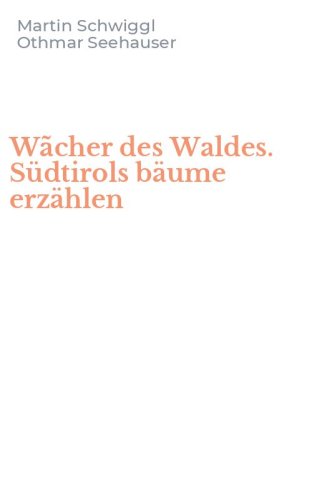 W&atilde;cher des Waldes. S&uuml;dtirols b&auml;ume erz&auml;hlen
