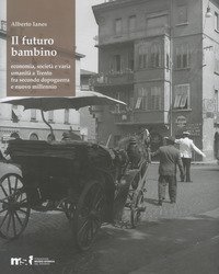 Il futuro bambino. Economia, societ&agrave; e varia umanit&agrave; a Trento fra secondo dopoguerra e nuovo millennio