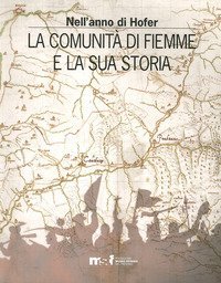 Nell'anno di Hofer. La comunit&agrave; di Fiemme e la sua storia