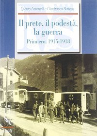 Il prete, il podest&agrave;, la guerra. I diari di don Enrico Cipriani ed Enrico Koch Primiero, 1915-1918
