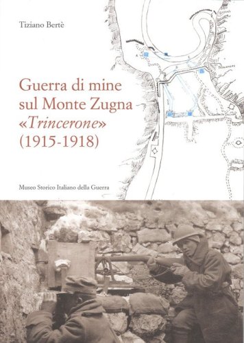 Guerra di mine sul Monte Zugna &laquo;Trincerone&raquo; (1915-1918)