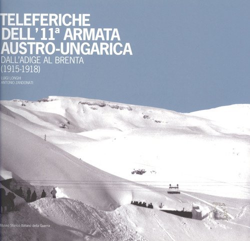 Teleferiche dell'11&ordf; armata austro-ungarica dall'Adige al Brenta (1915-1918)