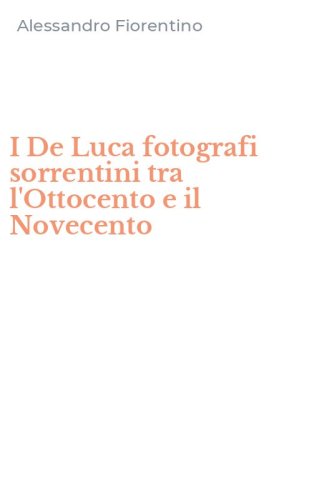 I De Luca fotografi sorrentini tra l'Ottocento e il Novecento