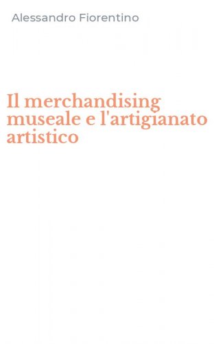 Il merchandising museale e l'artigianato artistico