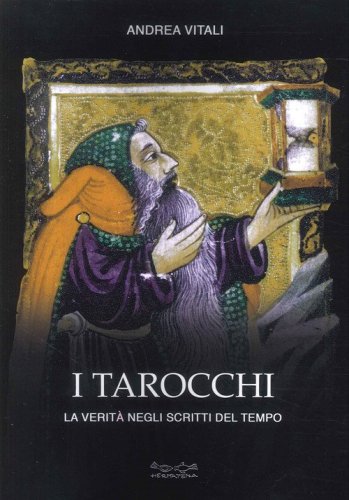 I tarocchi. La verit&agrave; negli scritti del tempo