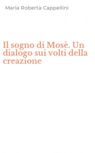 Il sogno di Mos&egrave;. Un dialogo sui volti della creazione
