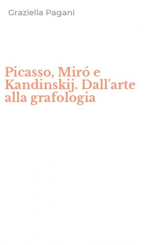 Picasso, Mir&oacute; e Kandinskij. Dall'arte alla grafologia