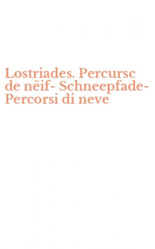 Lostriades. Percursc de n&euml;if-Schneepfade-Percorsi di neve