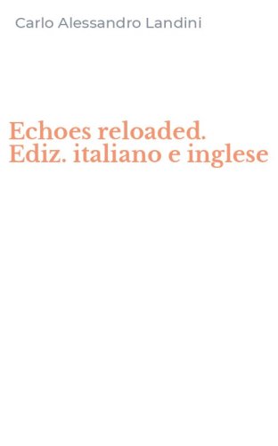 Echoes reloaded. Ediz. italiano e inglese