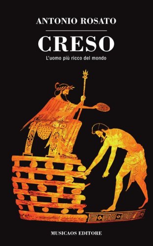 Creso. L'uomo pi&ugrave; ricco del mondo