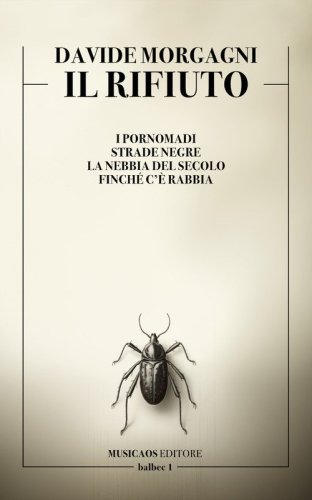Il rifiuto. I pornomadi. Strade negre. La nebbia del secolo. Finch&eacute; c'&egrave; rabbia