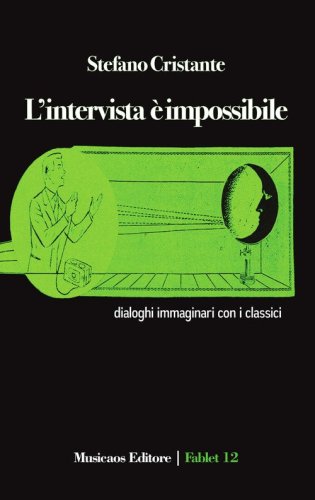 L'intervista &egrave; impossibile. Dialoghi immaginari con i classici