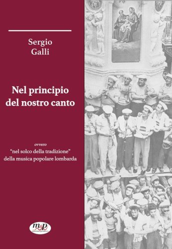 Nel principio del nostro canto ovvero &laquo;nel solco della tradizione&raquo; della musica popolare lombarda