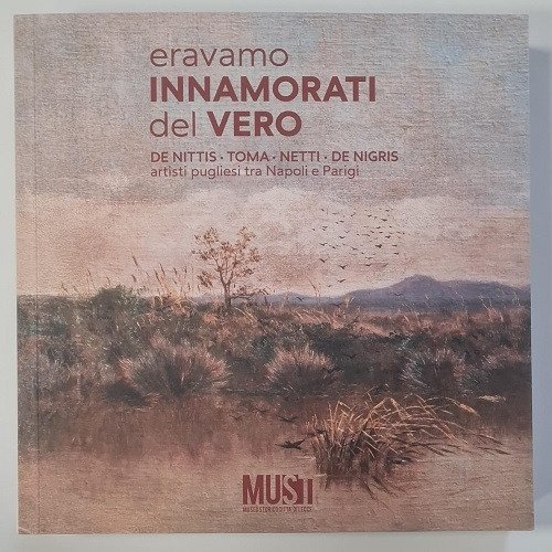 Eravamo innamorati del vero. DeNittis, Toma, Netti, De Nigris. Artisti pugliesi tra Napoli e Parigi. Catalogo della mostra (Lecce, 18 aprile-18 ottobre 2025)