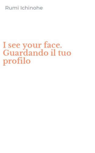 I see your face. Guardando il tuo profilo