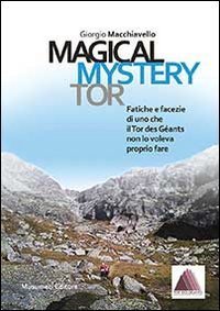 Magical Mystery Tor. Fatiche e facezie di uno che il Tor des G&eacute;ants non lo voleva proprio fare