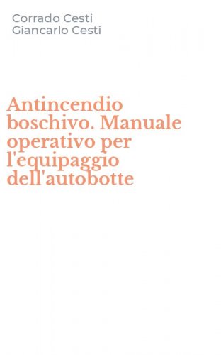 Antincendio boschivo. Manuale operativo per l'equipaggio dell'autobotte