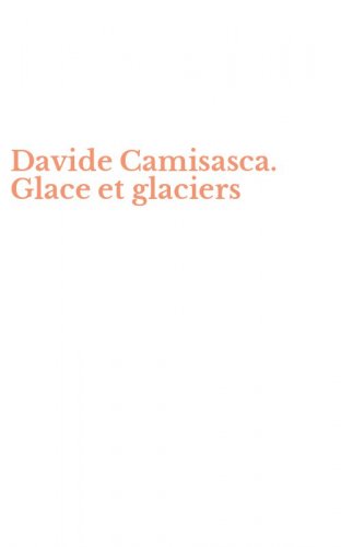 Davide Camisasca. Glace et glaciers