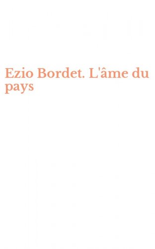 Ezio Bordet. L'&acirc;me du pays