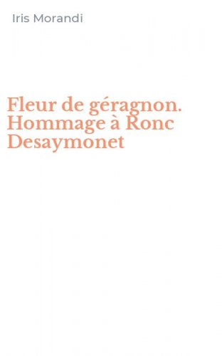 Fleur de g&eacute;ragnon. Hommage &agrave; Ronc Desaymonet