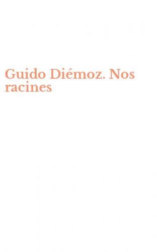 Guido Di&eacute;moz. Nos racines