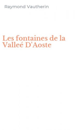 Les fontaines de la Valle&eacute; D'Aoste