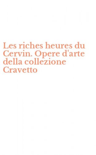 Les riches heures du Cervin. Opere d'arte della collezione Cravetto