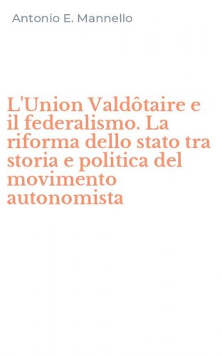 L'Union Vald&ocirc;taire e il federalismo. La riforma dello stato tra storia e politica del movimento autonomista