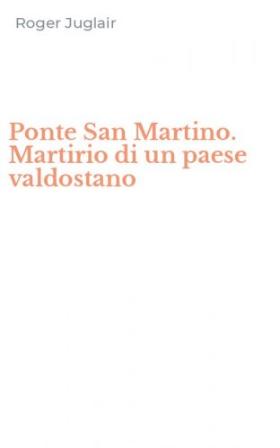 Ponte San Martino. Martirio di un paese valdostano