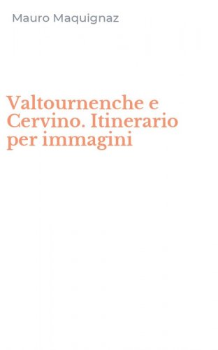 Valtournenche e Cervino. Itinerario per immagini