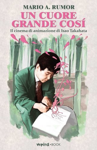 Un cuore grande cos&igrave;. Il cinema di animazione di Isao Takahata