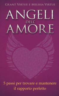 Angeli dell'amore. 5 passi per trovare e mantenere il rapporto perfetto