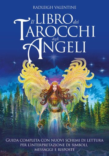 Il libro dei tarocchi degli angeli. Guida completa con nuovi schemi di lettura per l'interpretazione di simboli, messaggi e risposte